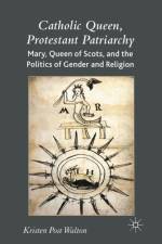Catholic Queen, Protestant Patriarchy af K. Walton