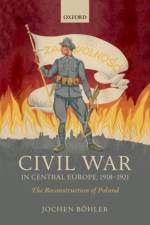 Civil War in Central Europe, 1918-1921 af Jochen (Research Fellow Bohler