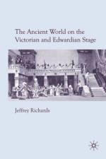 The Ancient World on the Victorian and Edwardian Stage af J. Richards
