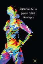 Postfemininities in Popular Culture af Stephanie Genz