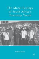 The Moral Ecology of South Africa’s Township Youth af S. Swartz