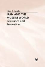 Iran and the Muslim World: Resistance and Revolution af N. Keddie
