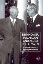 Eisenhower, Macmillan and Allied Unity, 1957–1961 af E. Geelhoed