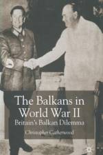 The Balkans in World War Two af C. Catherwood