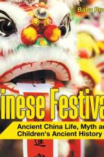 Chinese Festivals - Ancient China Life, Myth and Art Children's Ancient History af Baby Professor