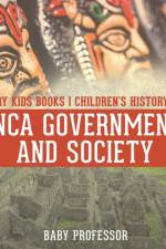 Inca Government and Society - History Kids Books Children's History Books af Baby Professor