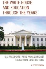 The White House and Education through the Years af M. Scott Norton