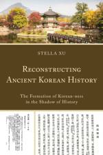Reconstructing Ancient Korean History af Stella Xu