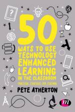 50 Ways to Use Technology Enhanced Learning in the Classroom af Peter (Edge Hill University Atherton
