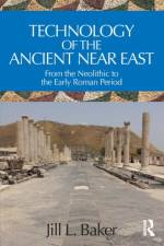 Technology of the Ancient Near East af Jill L. Baker