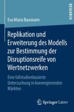 Replikation Und Erweiterung Des Modells Zur Bestimmung Der Disruptionsreife Von Wertnetzwerken af Eva Maria Baumann