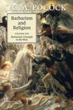 Barbarism and Religion: Volume 6, Barbarism: Triumph in the West af J. G. A. (The Johns Hopkins University) Pocock