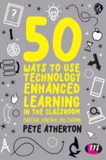50 Ways to Use Technology Enhanced Learning in the Classroom af Peter (Edge Hill University Atherton