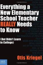 Everything a New Elementary School Teacher REALLY Needs to Know af Otis Kriegel