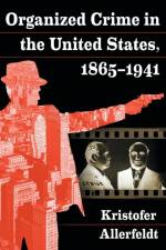 Organized Crime in the United States, 1865-1941 af Kristofer Allerfeldt