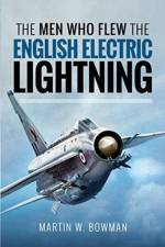 The Men Who Flew the English Electric Lightning af Bowman W