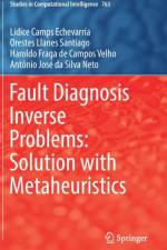 Fault Diagnosis Inverse Problems: Solution with Metaheuristics af Lidice Camps Echevarria