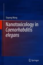 Nanotoxicology in Caenorhabditis elegans af Dayong Wang