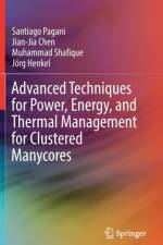 Advanced Techniques for Power, Energy, and Thermal Management for Clustered Manycores af Santiago Pagani