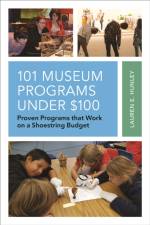 101 Museum Programs Under $100 af Lauren E. Hunley