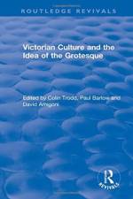 Routledge Revivals: Victorian Culture and the Idea of the Grotesque (1999)