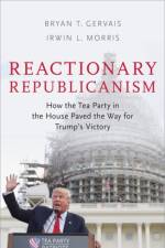 Reactionary Republicanism af Bryan T. (Assistant Professor of Political Science Gervais