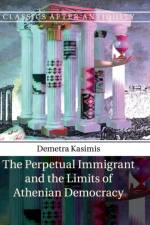 The Perpetual Immigrant and the Limits of Athenian Democracy af Demetra (University of Chicago) Kasimis