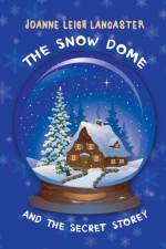 Snow Dome and the Secret Storey af Joanne Leigh Lancaster