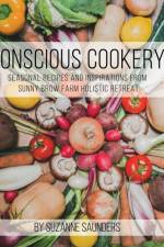 Conscious Cookery; Seasonal Recipes and Inspirations from Sunny Brow Farm Holistic Retreat af Suzanne Saunders