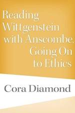 Reading Wittgenstein with Anscombe, Going On to Ethics af Cora Diamond