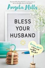 Bless Your Husband – Creative Ways to Encourage and Love Your Man af Angela Mills
