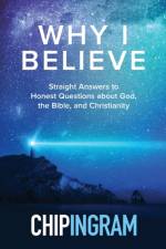 Why I Believe – Straight Answers to Honest Questions about God, the Bible, and Christianity af Chip Ingram