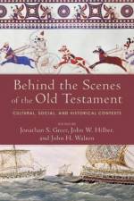 Behind the Scenes of the Old Testament – Cultural, Social, and Historical Contexts af Jonathan S. Greer