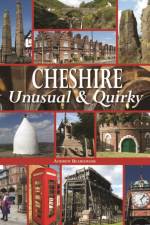 Cheshire Unusual & Quirky af Andrew Beardmore