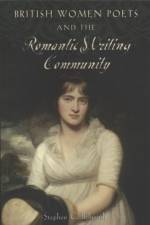 British Women Poets and the Romantic Writing Community af Stephen C. (University of Nebraska) Behrendt