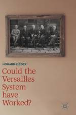 Could the Versailles System have Worked? af Howard Elcock