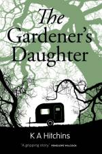 Gardener's Daughter, The af K A Hitchins