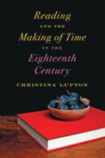 Reading and the Making of Time in the Eighteenth Century af Christina (Associate Professor Lupton