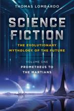 Science Fiction - The Evolutionary Mythology of the Future af Thomas Lombardo