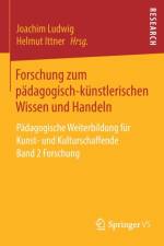 Forschung Zum Padagogisch-Kunstlerischen Wissen Und Handeln