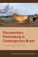 Documentary Filmmaking in Contemporary Brazil af Gustavo Procopio (Assistant Professor of Romance Studies Furtado