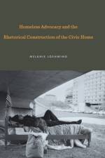 Homeless Advocacy and the Rhetorical Construction of the Civic Home af Melanie (Mississippi State University) Loehwing