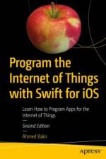 Program the Internet of Things with Swift for iOS af Ahmed Bakir