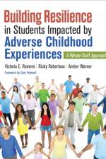 Building Resilience in Students Impacted by Adverse Childhood Experiences af Victoria E. Romero