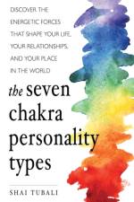 The Seven Chakra Personality Types af Shai (shai Tubali) Tubali