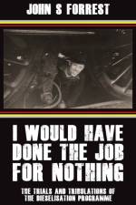 I Would Have Done the Job for Nothing af J S Forrest C. Eng. MIMechE