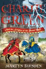 Charlie Green and the Knights of the Round Table af Martyn Blunden