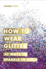 How to Wear Glitter af Naomi Pike