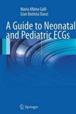 A Guide to Neonatal and Pediatric ECGs af Maria Albina Galli