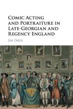 Comic Acting and Portraiture in Late-Georgian and Regency England af Jim (University of Warwick) Davis
